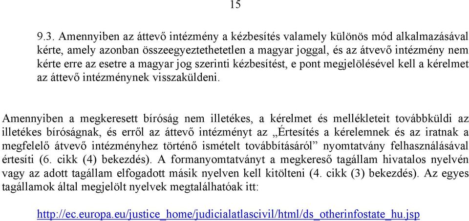 jog szerinti kézbesítést, e pont megjelölésével kell a kérelmet az áttevő intézménynek visszaküldeni.