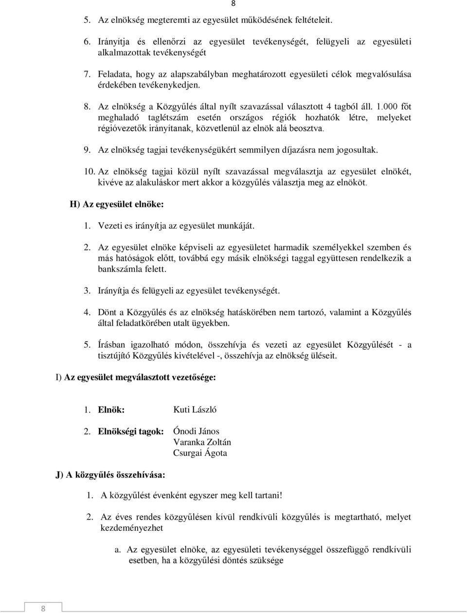 000 főt meghaladó taglétszám esetén országos régiók hozhatók létre, melyeket régióvezetők irányítanak, közvetlenül az elnök alá beosztva. 9.