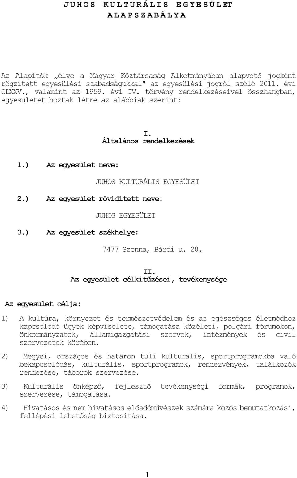 ) Az egyesület rövidített neve: JUHOS EGYESÜLET 3.) Az egyesület székhelye: 7477 Szenna, Bárdi u. 28. II.