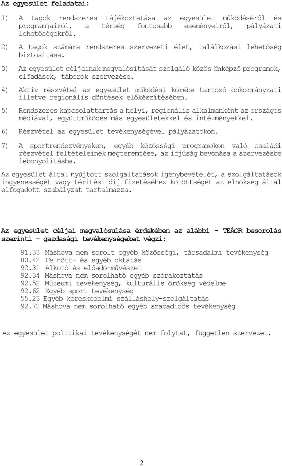 4) Aktív részvétel az egyesület működési körébe tartozó önkormányzati illetve regionális döntések előkészítésében.