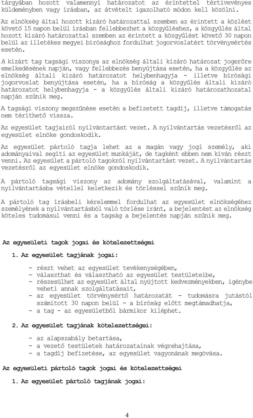 a közgyűlést követő 30 napon belül az illetékes megyei bírósághoz fordulhat jogorvoslatért törvénysértés esetén.