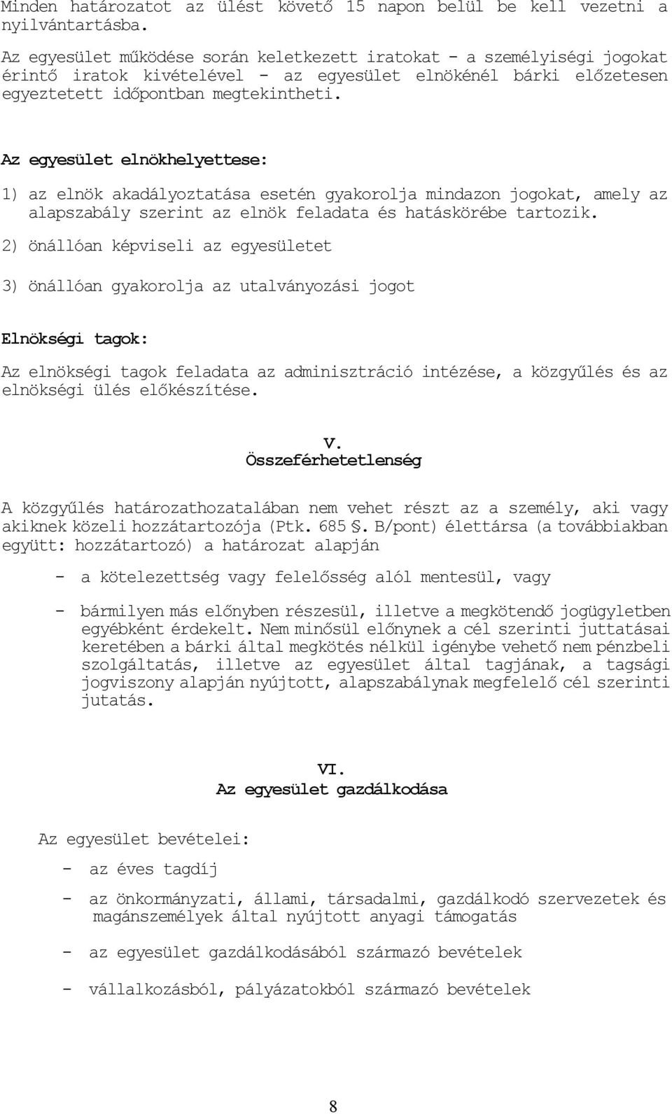 Az egyesület elnökhelyettese: 1) az elnök akadályoztatása esetén gyakorolja mindazon jogokat, amely az alapszabály szerint az elnök feladata és hatáskörébe tartozik.