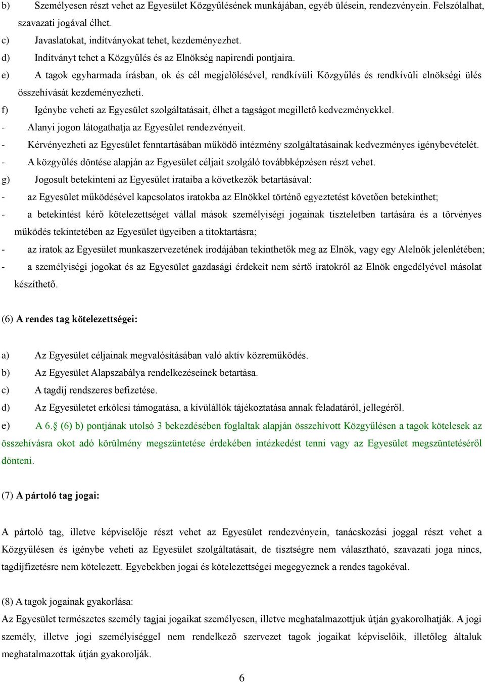 e) A tagok egyharmada írásban, ok és cél megjelölésével, rendkívüli Közgyűlés és rendkívüli elnökségi ülés összehívását kezdeményezheti.