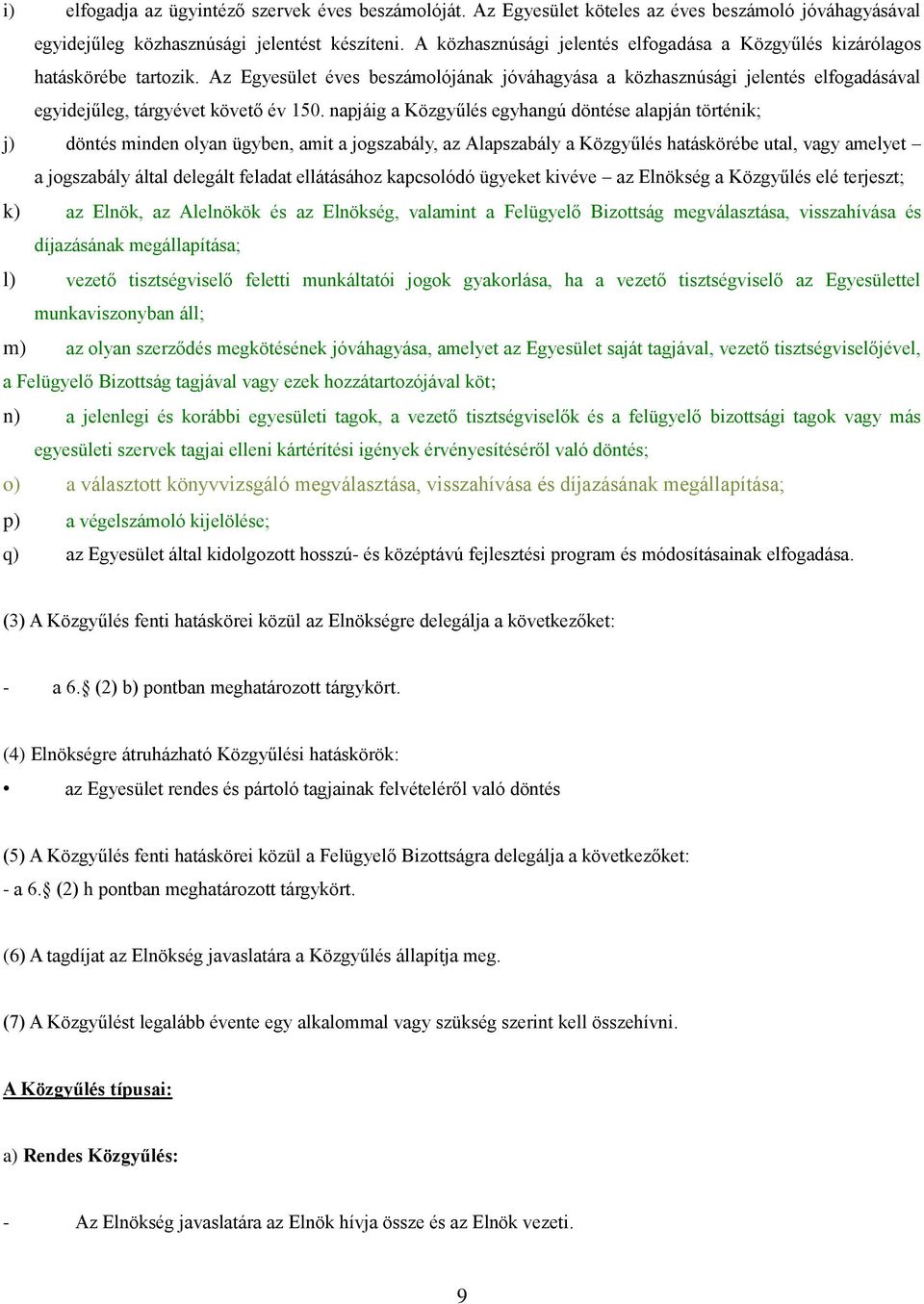 Az Egyesület éves beszámolójának jóváhagyása a közhasznúsági jelentés elfogadásával egyidejűleg, tárgyévet követő év 150.