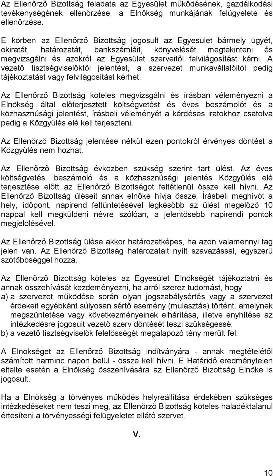 kérni. A vezetı tisztségviselıktıl jelentést, a szervezet munkavállalóitól pedig tájékoztatást vagy felvilágosítást kérhet.