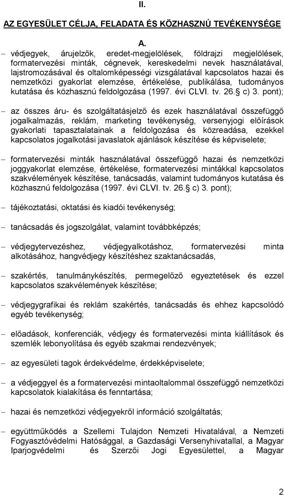 hazai és nemzetközi gyakorlat elemzése, értékelése, publikálása, tudományos kutatása és közhasznú feldolgozása (1997. évi CLVI. tv. 26. c) 3.