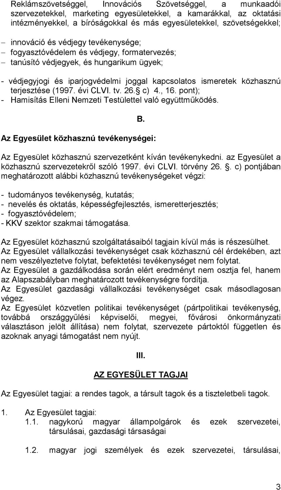 terjesztése (1997. évi CLVI. tv. 26. c) 4., 16. pont); - Hamisítás Elleni Nemzeti Testülettel való együttmőködés. B.