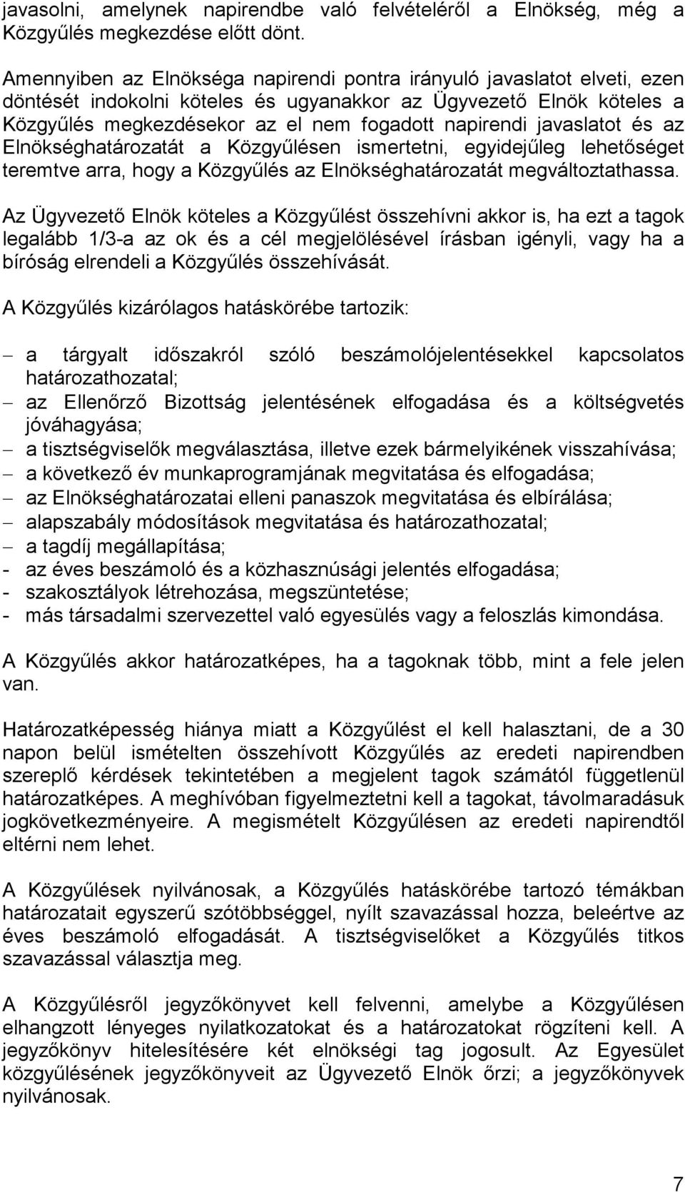 javaslatot és az Elnökséghatározatát a Közgyőlésen ismertetni, egyidejőleg lehetıséget teremtve arra, hogy a Közgyőlés az Elnökséghatározatát megváltoztathassa.