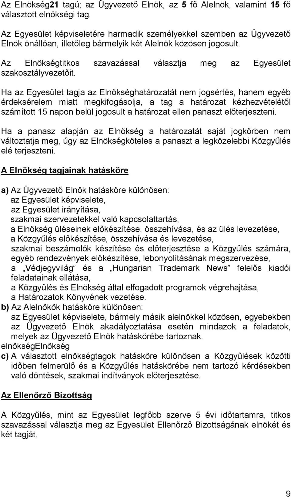 Az Elnökségtitkos szavazással választja meg az Egyesület szakosztályvezetıit.