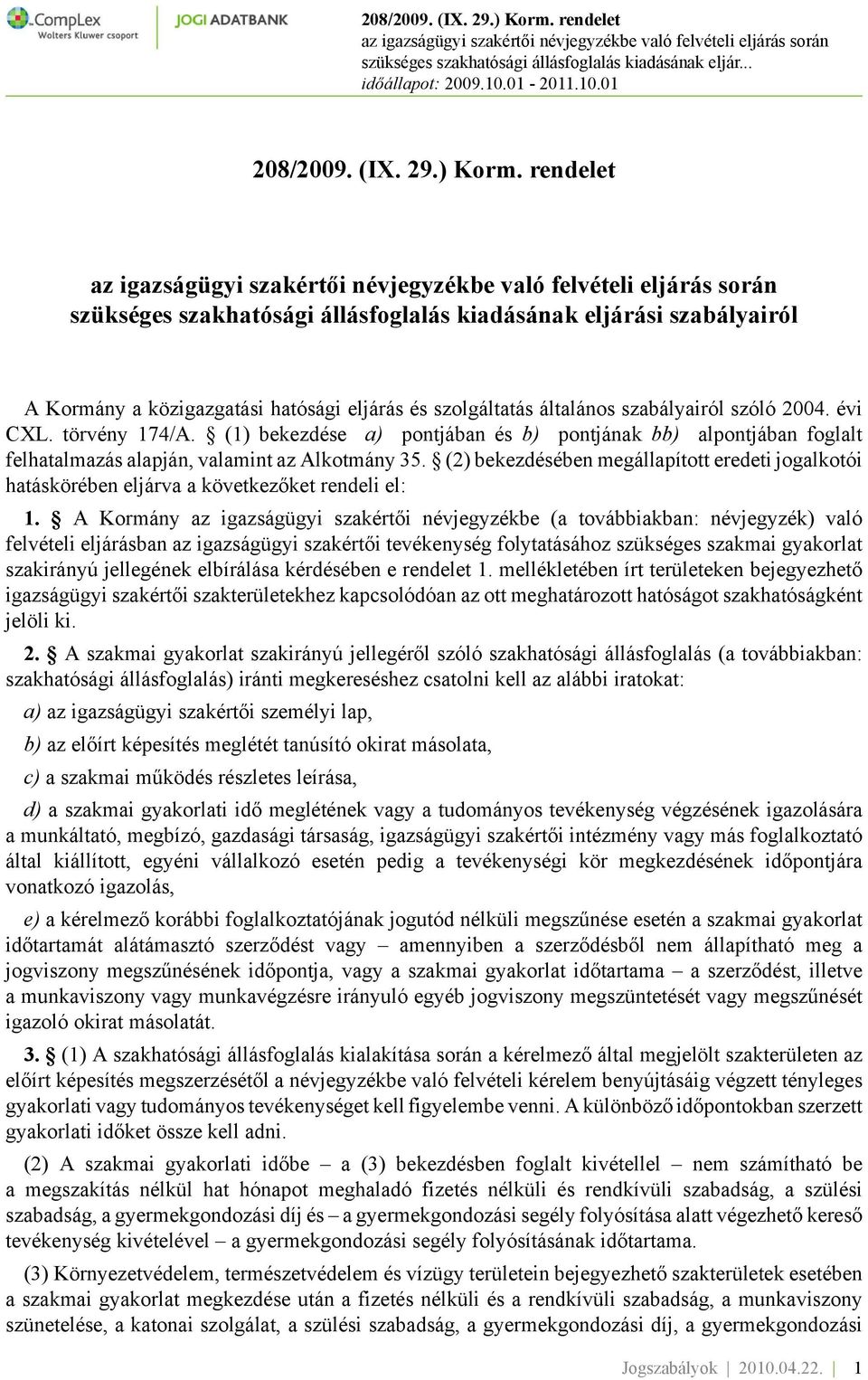 (2) bekezdésében megállapított eredeti jogalkotói hatáskörében eljárva a következőket rendeli el: 1.