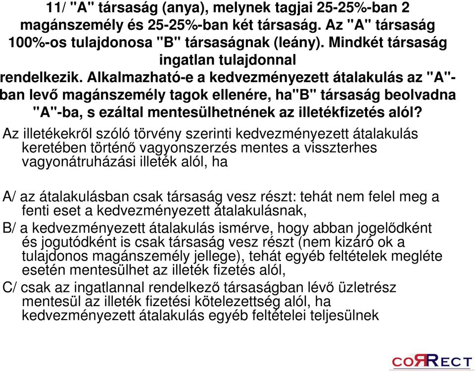 Alkalmazható-e a kedvezményezett átalakulás az "A"- ban levő magánszemély tagok ellenére, ha"b" társaság beolvadna "A"-ba, s ezáltal mentesülhetnének az illetékfizetés alól?