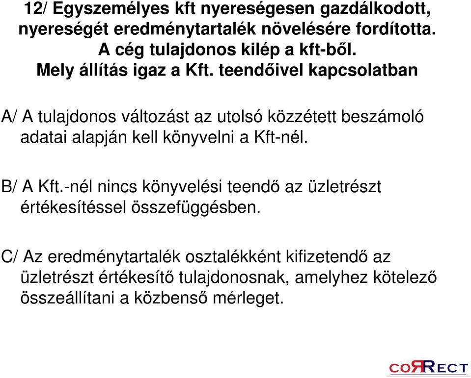 teendőivel kapcsolatban A/ A tulajdonos változást az utolsó közzétett beszámoló adatai alapján kell könyvelni a Kft-nél.