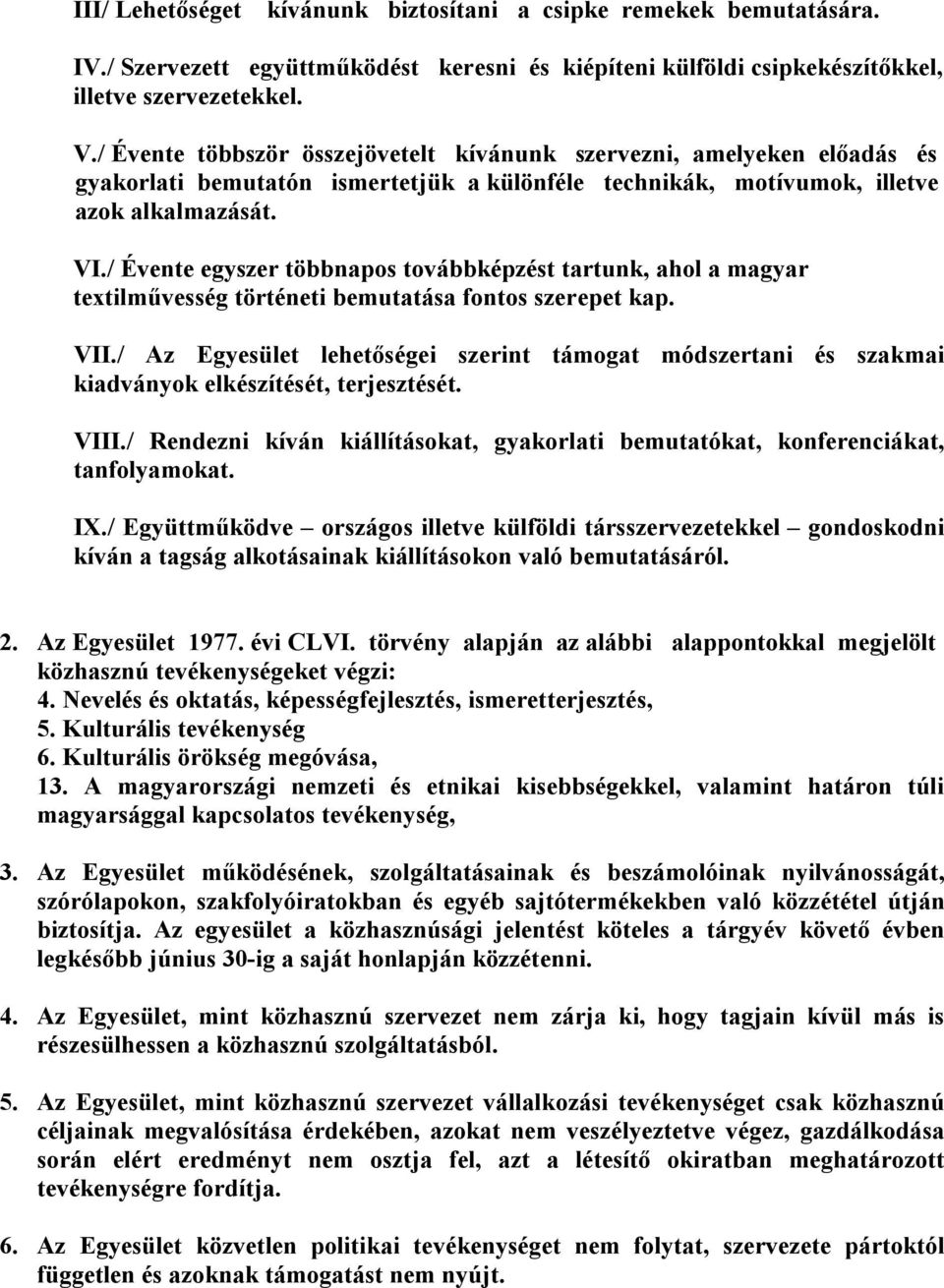 / Évente egyszer többnapos továbbképzést tartunk, ahol a magyar textilművesség történeti bemutatása fontos szerepet kap. VII.