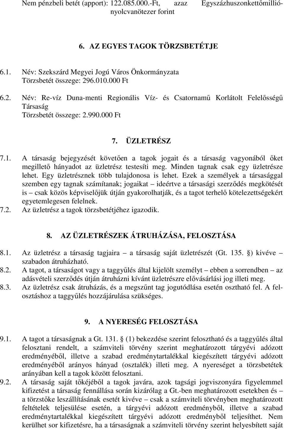 Minden tagnak csak egy üzletrésze lehet. Egy üzletrésznek több tulajdonosa is lehet.