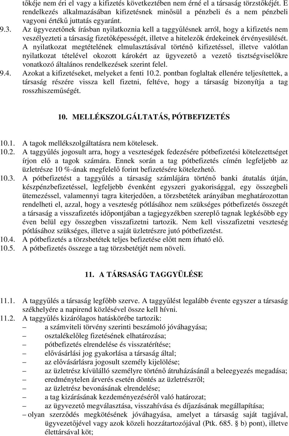 A nyilatkozat megtételének elmulasztásával történı kifizetéssel, illetve valótlan nyilatkozat tételével okozott károkért az ügyvezetı a vezetı tisztségviselıkre vonatkozó általános rendelkezések