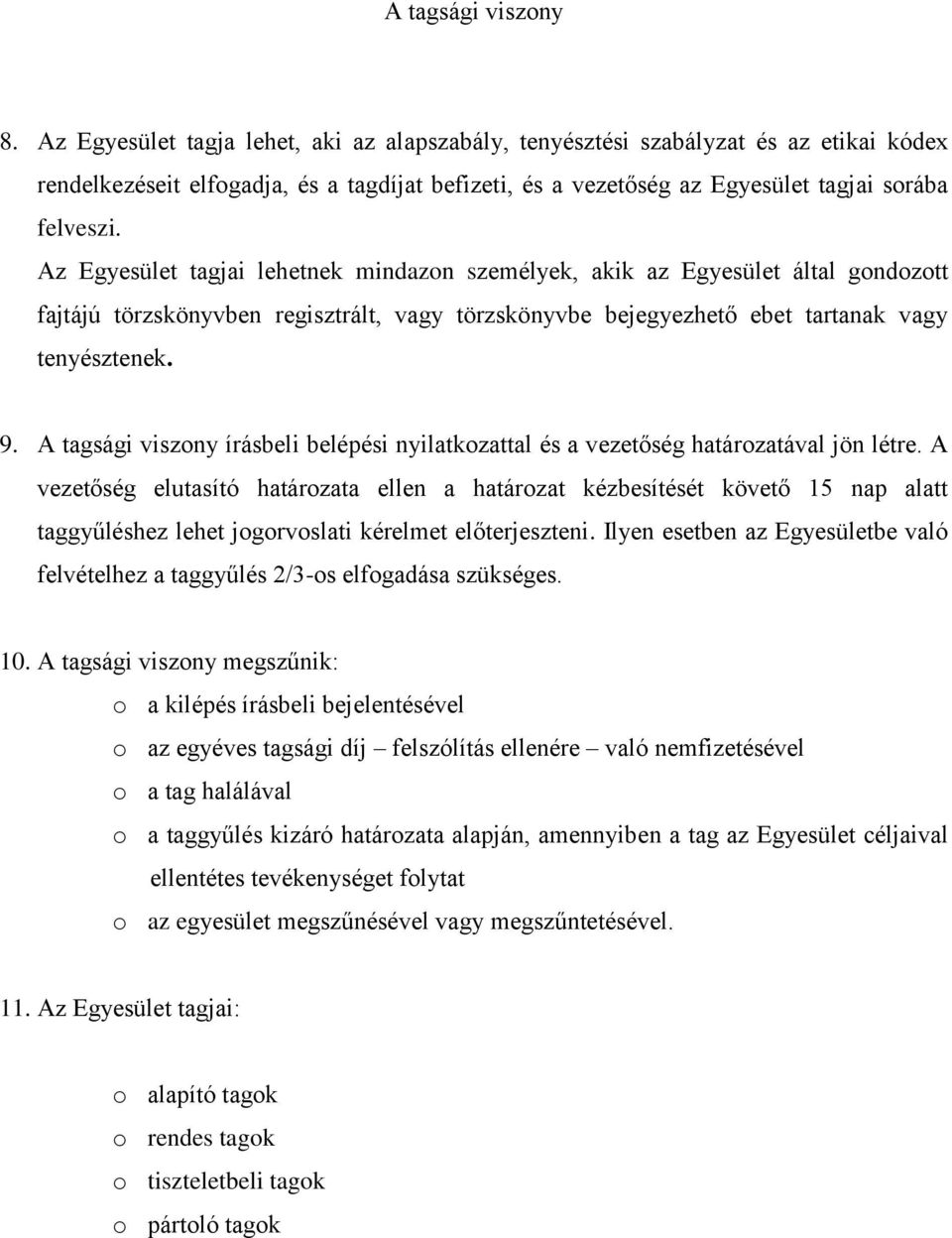 Az Egyesület tagjai lehetnek mindazon személyek, akik az Egyesület által gondozott fajtájú törzskönyvben regisztrált, vagy törzskönyvbe bejegyezhető ebet tartanak vagy tenyésztenek. 9.