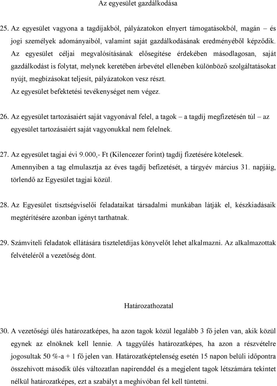 pályázatokon vesz részt. Az egyesület befektetési tevékenységet nem végez. 26.