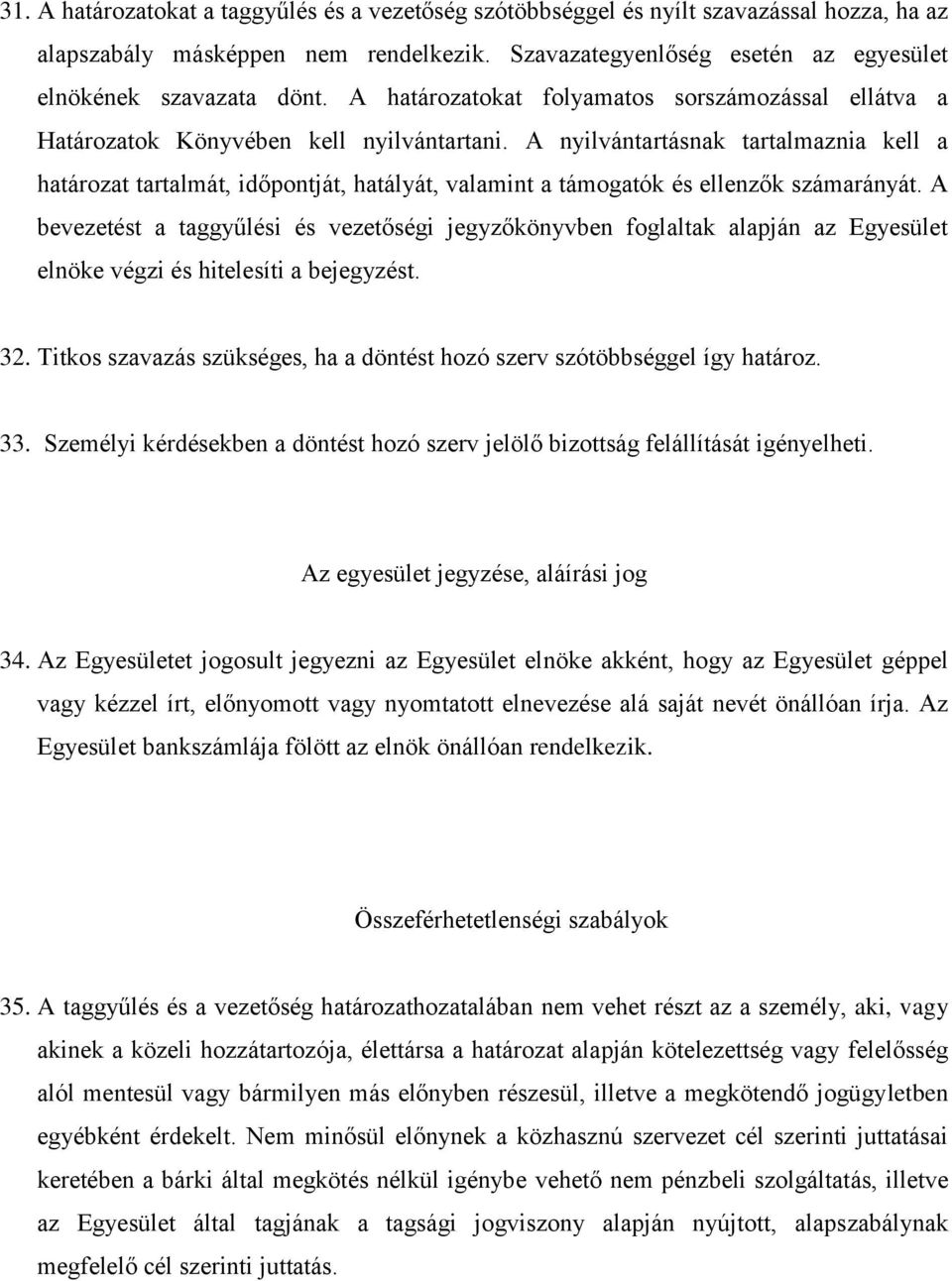 A nyilvántartásnak tartalmaznia kell a határozat tartalmát, időpontját, hatályát, valamint a támogatók és ellenzők számarányát.