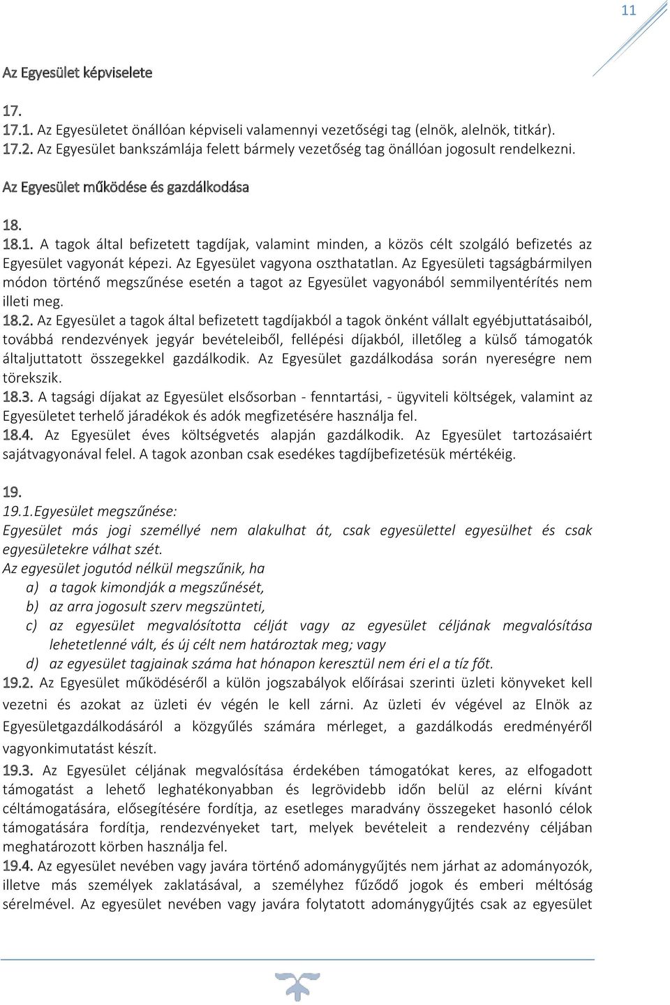 . 18.1. A tagok által befizetett tagdíjak, valamint minden, a közös célt szolgáló befizetés az Egyesület vagyonát képezi. Az Egyesület vagyona oszthatatlan.