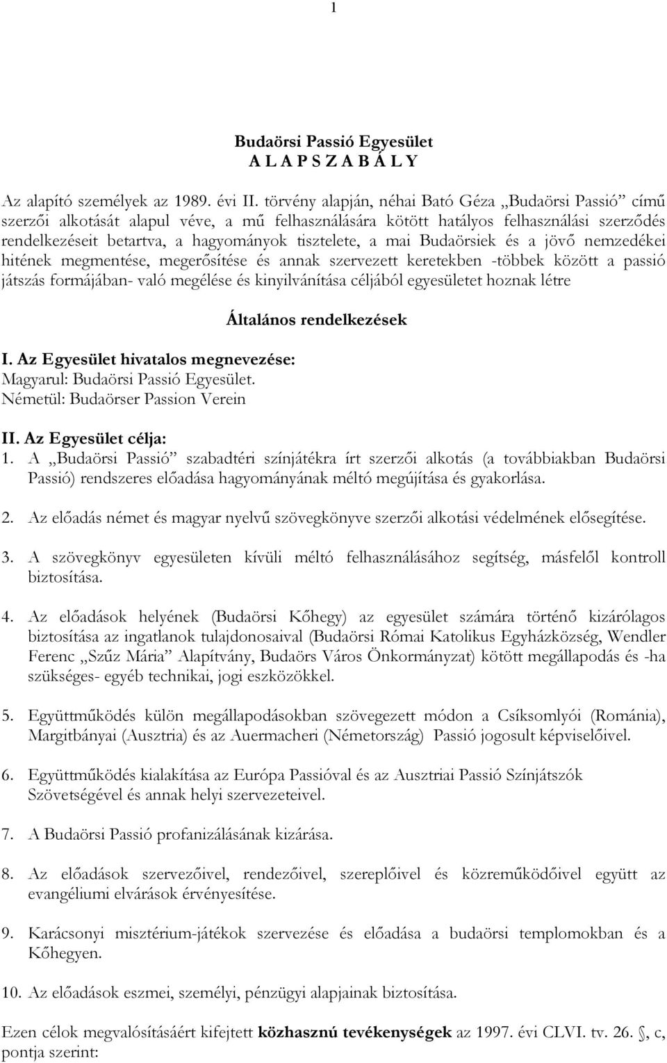 mai Budaörsiek és a jövı nemzedékei hitének megmentése, megerısítése és annak szervezett keretekben -többek között a passió játszás formájában- való megélése és kinyilvánítása céljából egyesületet