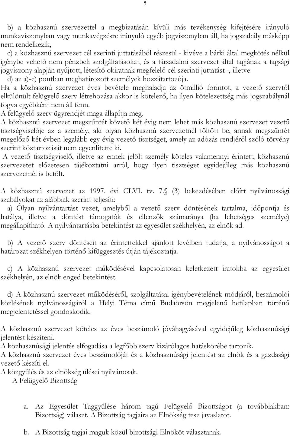 jogviszony alapján nyújtott, létesítı okiratnak megfelelı cél szerinti juttatást -, illetve d) az a)-c) pontban meghatározott személyek hozzátartozója.