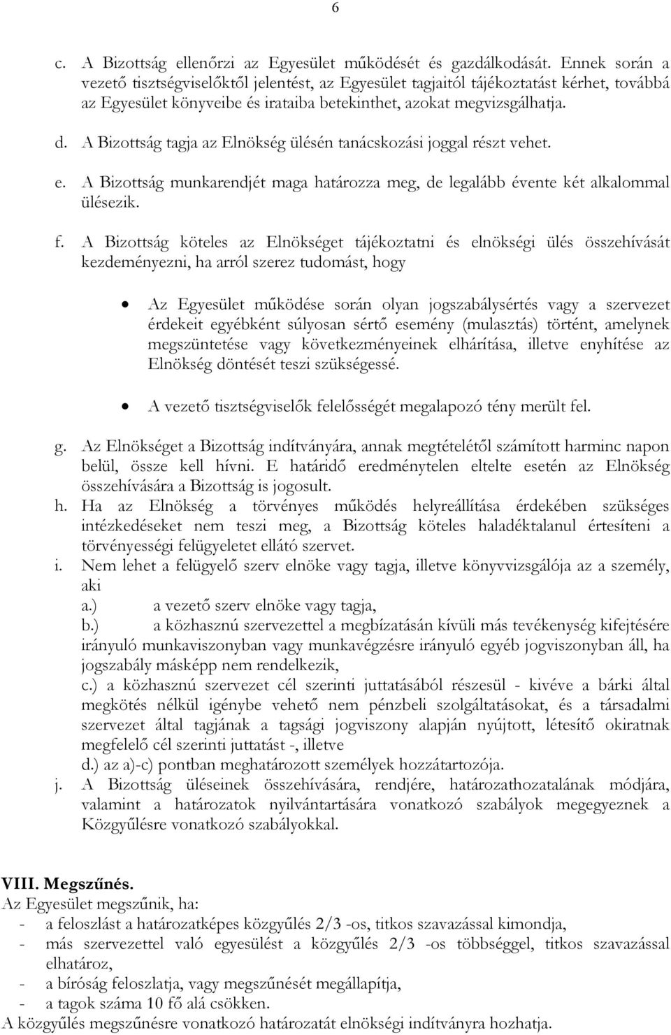 A Bizottság tagja az Elnökség ülésén tanácskozási joggal részt vehet. e. A Bizottság munkarendjét maga határozza meg, de legalább évente két alkalommal ülésezik. f.