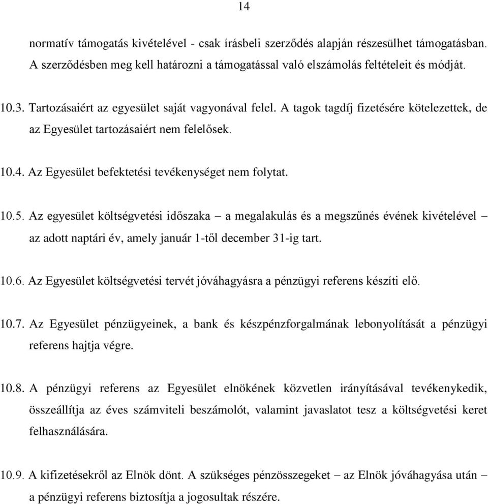 Az egyesület költségvetési időszaka a megalakulás és a megszűnés évének kivételével az adott naptári év, amely január 1-től december 31-ig tart. 10.6.