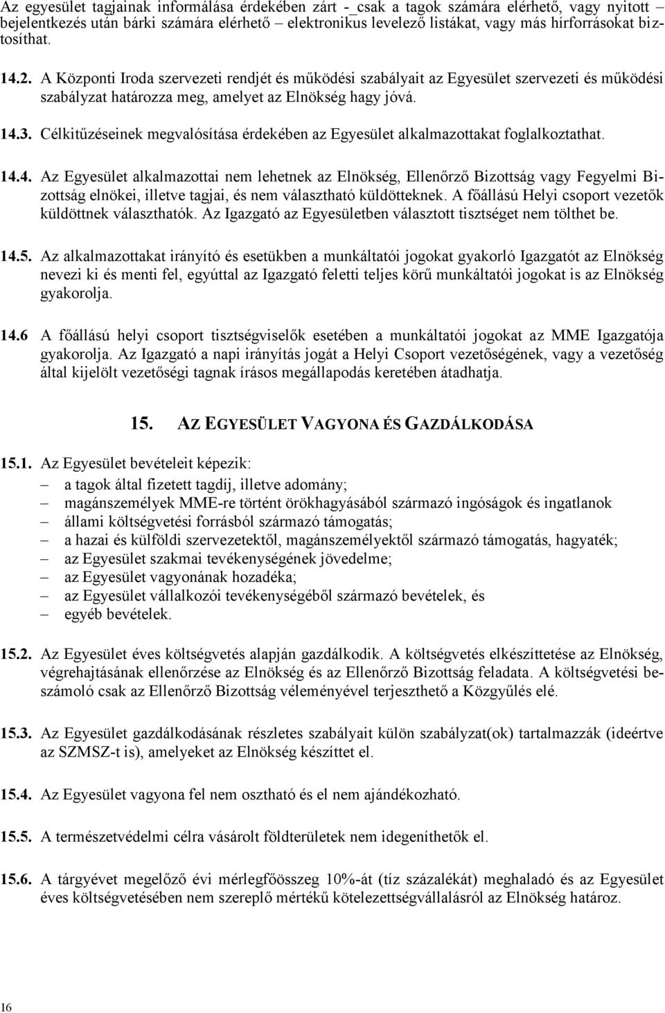 Célkitűzéseinek megvalósítása érdekében az Egyesület alkalmazottakat foglalkoztathat. 14.