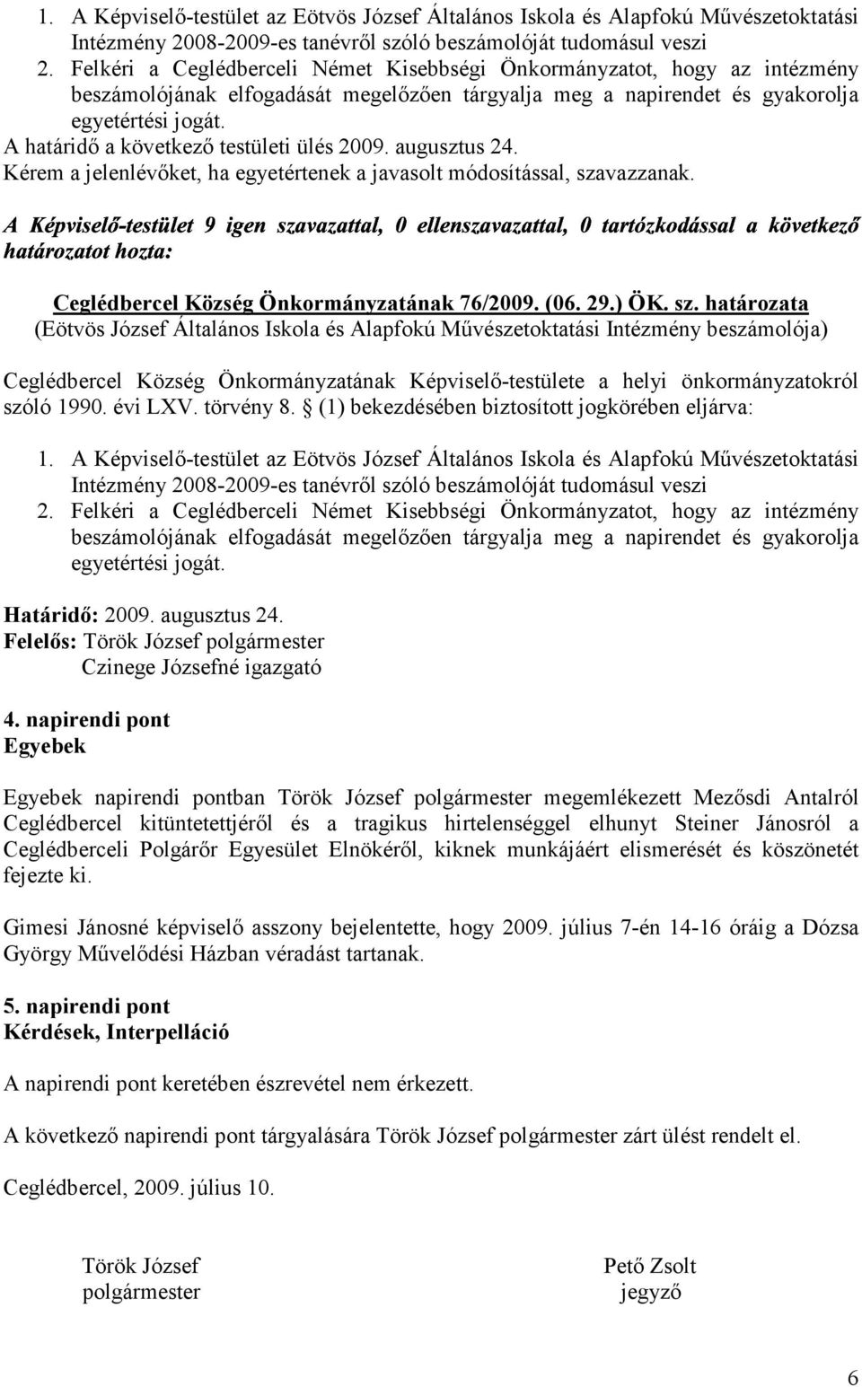 évi LXV. törvény 8. (1) bekezdésében biztosított jogkörében eljárva: 1.