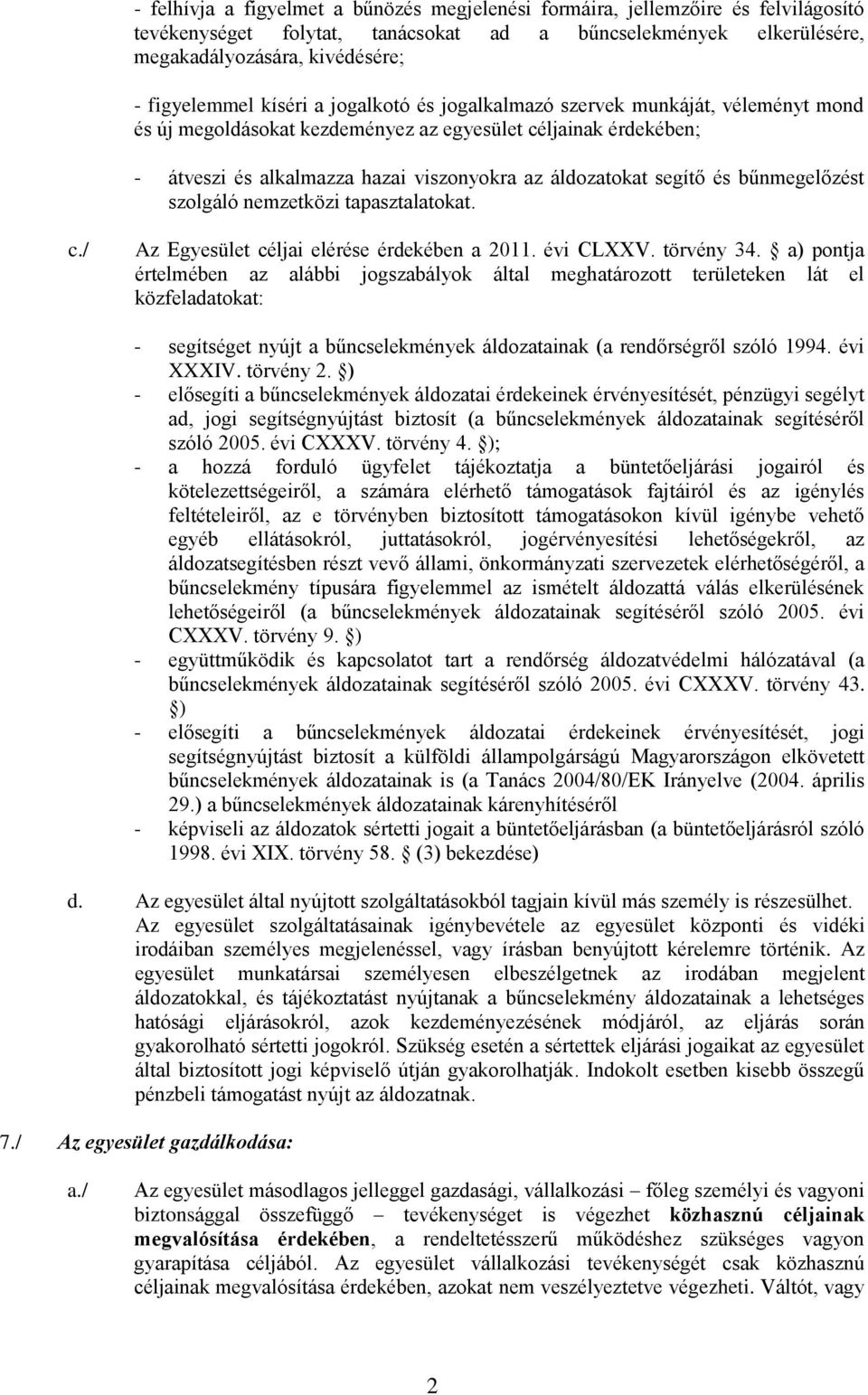 bűnmegelőzést szolgáló nemzetközi tapasztalatokat. c./ Az Egyesület céljai elérése érdekében a 2011. évi CLXXV. törvény 34.