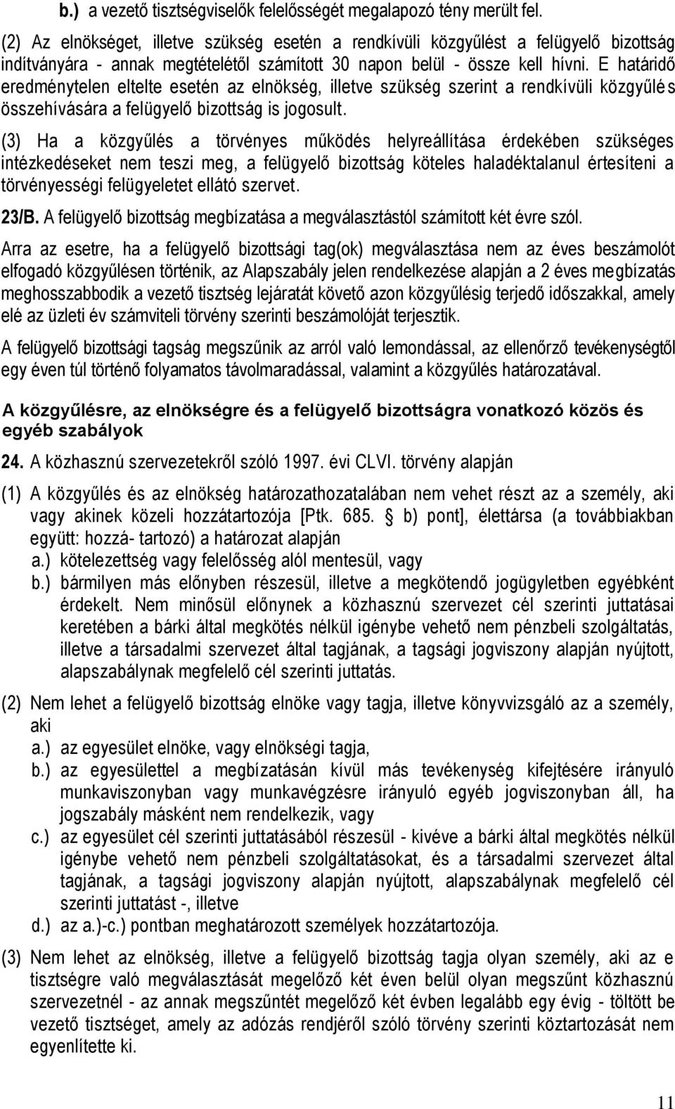 E határidő eredménytelen eltelte esetén az elnökség, illetve szükség szerint a rendkívüli közgyűlé s összehívására a felügyelő bizottság is jogosult.