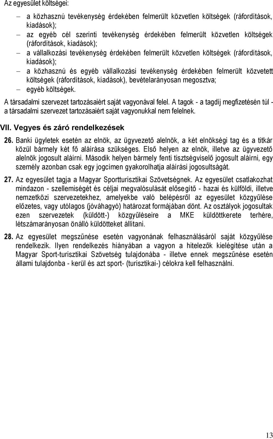 költségek (ráfordítások, kiadások), bevételarányosan megosztva; egyéb költségek. A társadalmi szervezet tartozásaiért saját vagyonával felel.