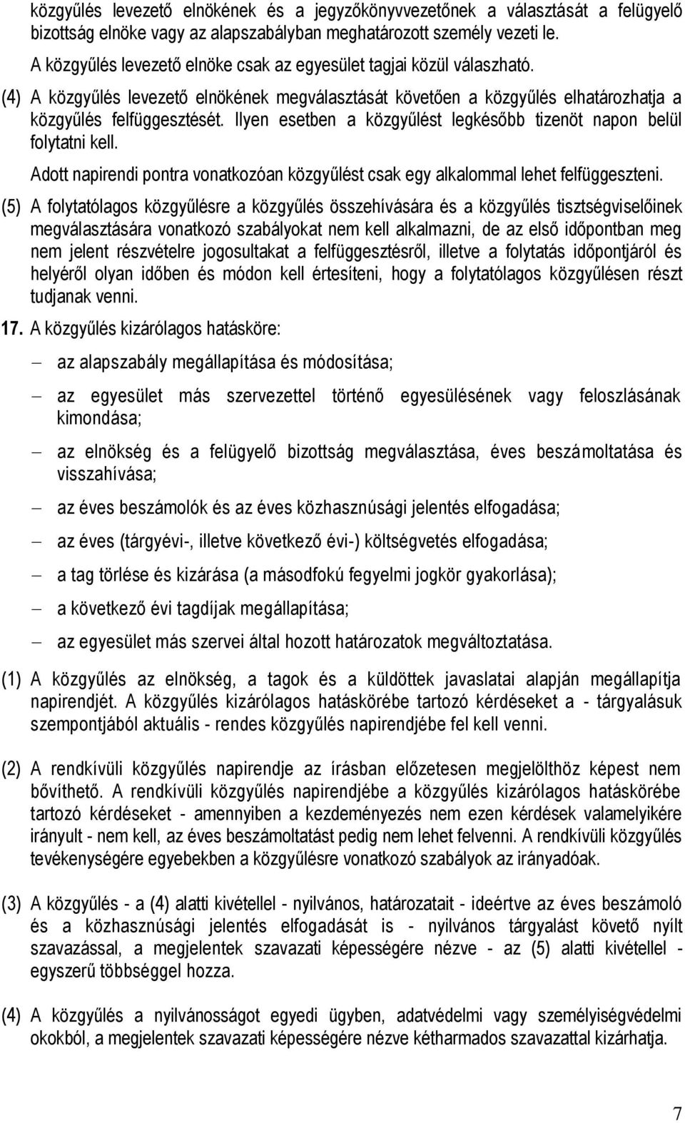 Ilyen esetben a közgyűlést legkésőbb tizenöt napon belül folytatni kell. Adott napirendi pontra vonatkozóan közgyűlést csak egy alkalommal lehet felfüggeszteni.