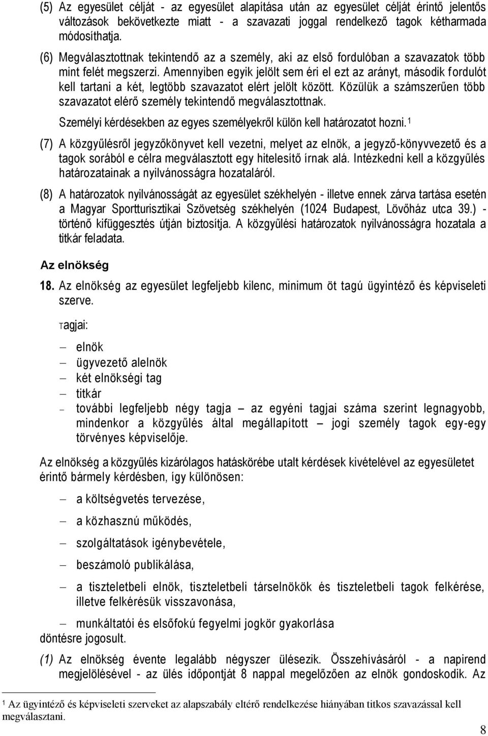 Amennyiben egyik jelölt sem éri el ezt az arányt, második f ordulót kell tartani a két, legtöbb szavazatot elért jelölt között.