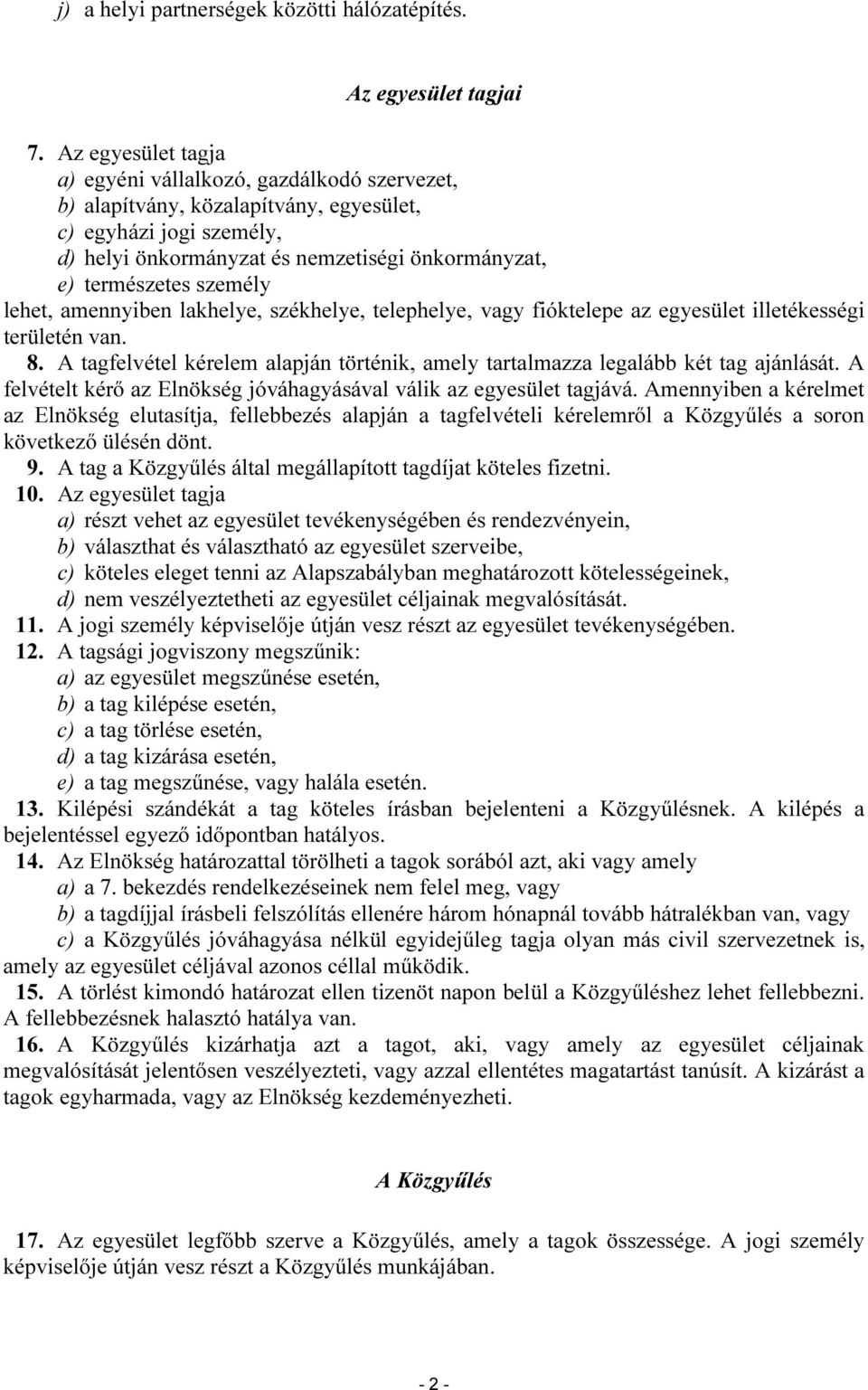 személy lehet, amennyiben lakhelye, székhelye, telephelye, vagy fióktelepe az egyesület illetékességi területén van. 8.