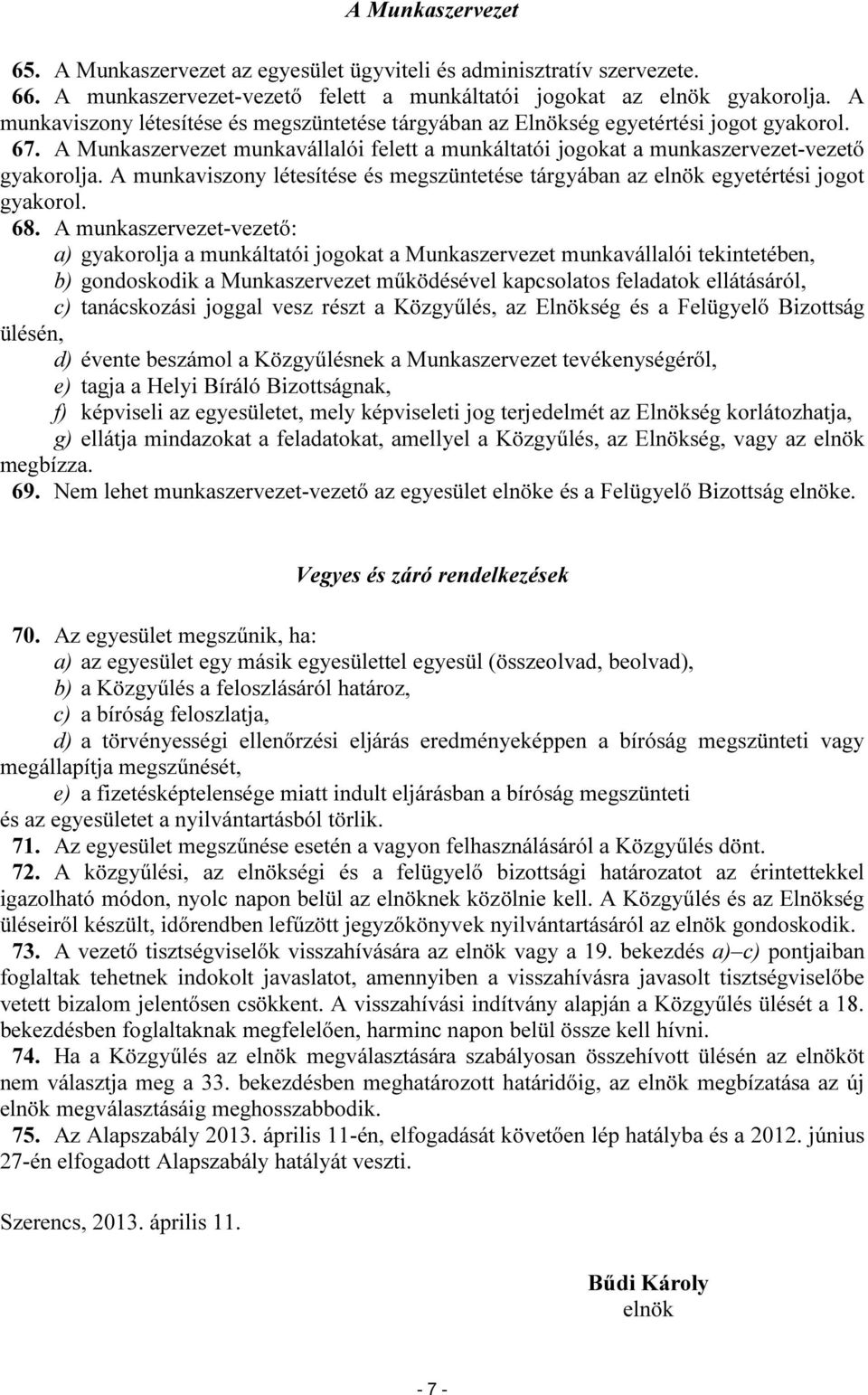 A munkaviszony létesítése és megszüntetése tárgyában az elnök egyetértési jogot gyakorol. 68.