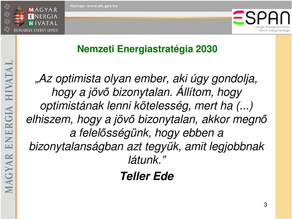 Állítom, hogy optimistának lenni kötelesség, mert ha (.