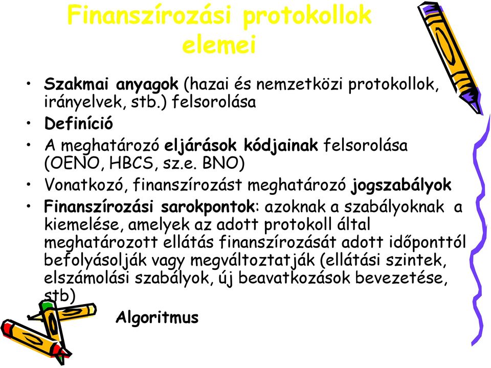 meghatározó jogszabályok Finanszírozási sarokpontok: azoknak a szabályoknak a kiemelése, amelyek az adott protokoll által