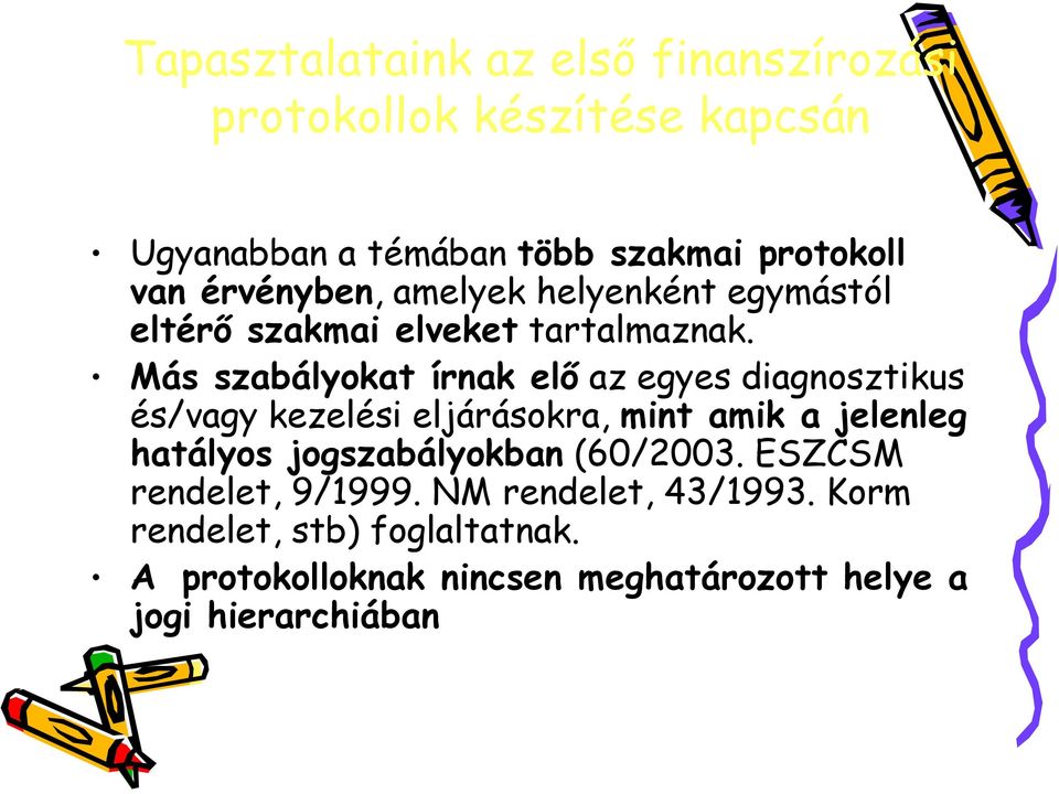 Más szabályokat írnak elı az egyes diagnosztikus és/vagy kezelési eljárásokra, mint amik a jelenleg hatályos