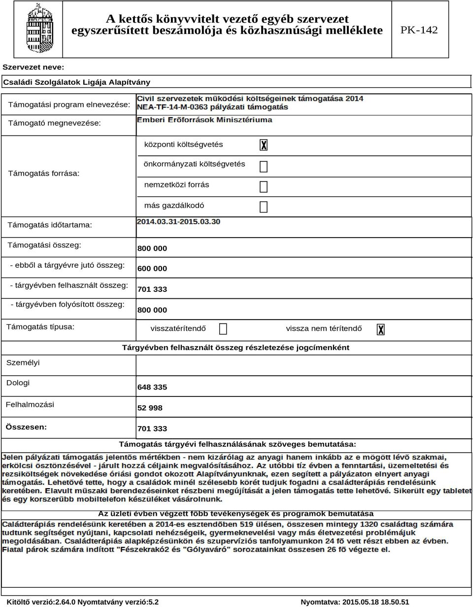 visszatérítendő vissza nem térítendő Tárgyévben felhasznált összeg részletezése jogcímenként Személyi Dologi Felhalmozási Összesen: 648 335 52 998 701 333 Támogatás