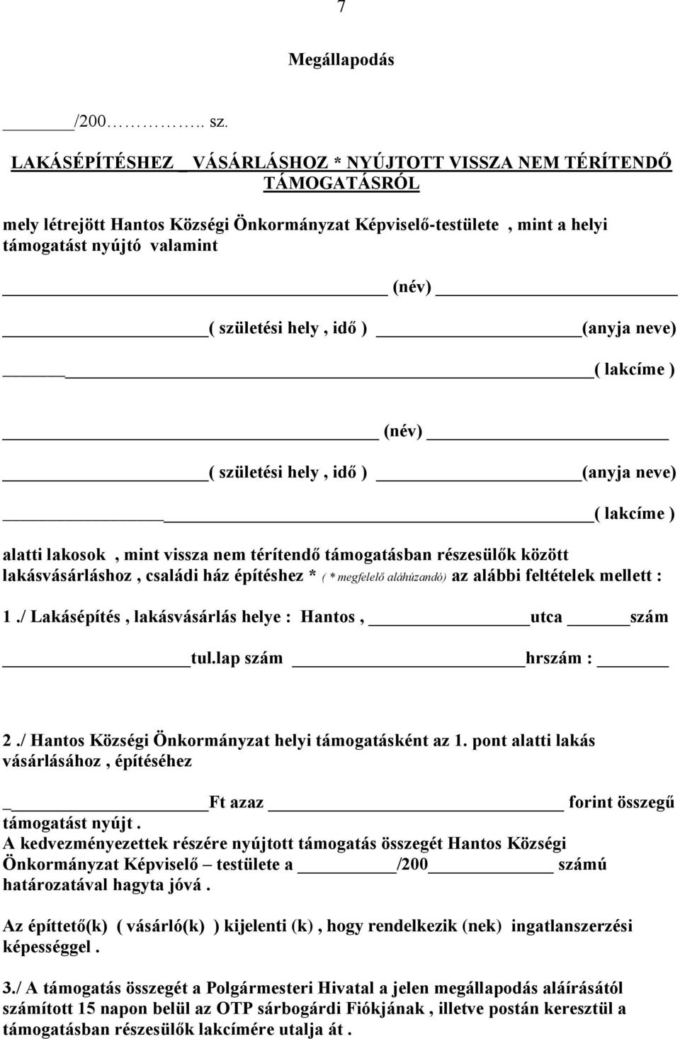 hely, idő ) (anyja neve) ( lakcíme ) (név) ( születési hely, idő ) (anyja neve) ( lakcíme ) alatti lakosok, mint vissza nem térítendő támogatásban részesülők között lakásvásárláshoz, családi ház