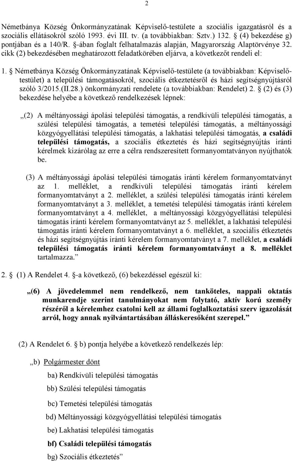 Németbánya Község Önkormányzatának Képviselő-testülete (a továbbiakban: Képviselőtestület) a települési támogatásokról, szociális étkeztetésről és házi segítségnyújtásról szóló 3/2015.(II.28.