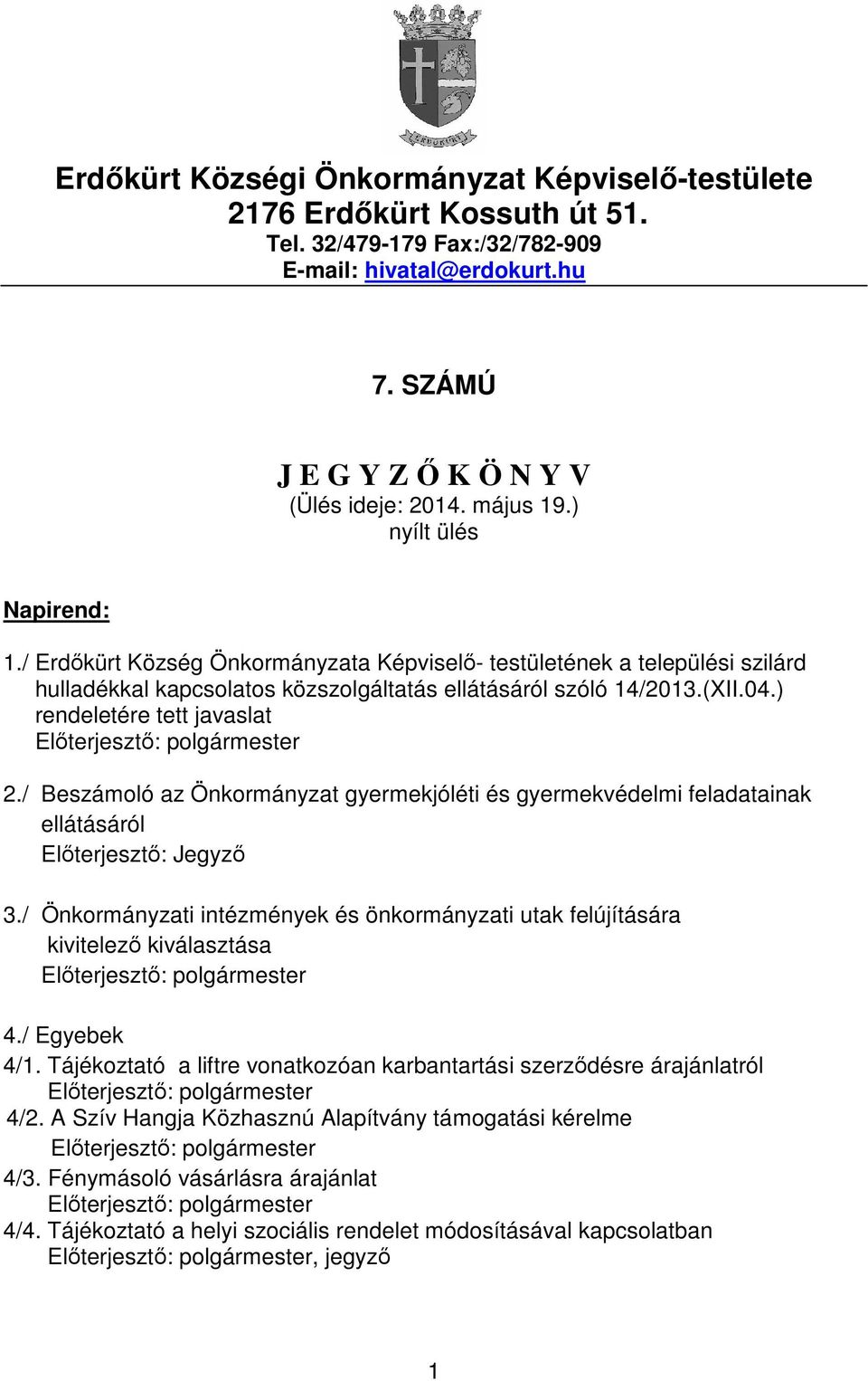 ) rendeletére tett javaslat 2./ Beszámoló az Önkormányzat gyermekjóléti és gyermekvédelmi feladatainak ellátásáról Előterjesztő: Jegyző 3.