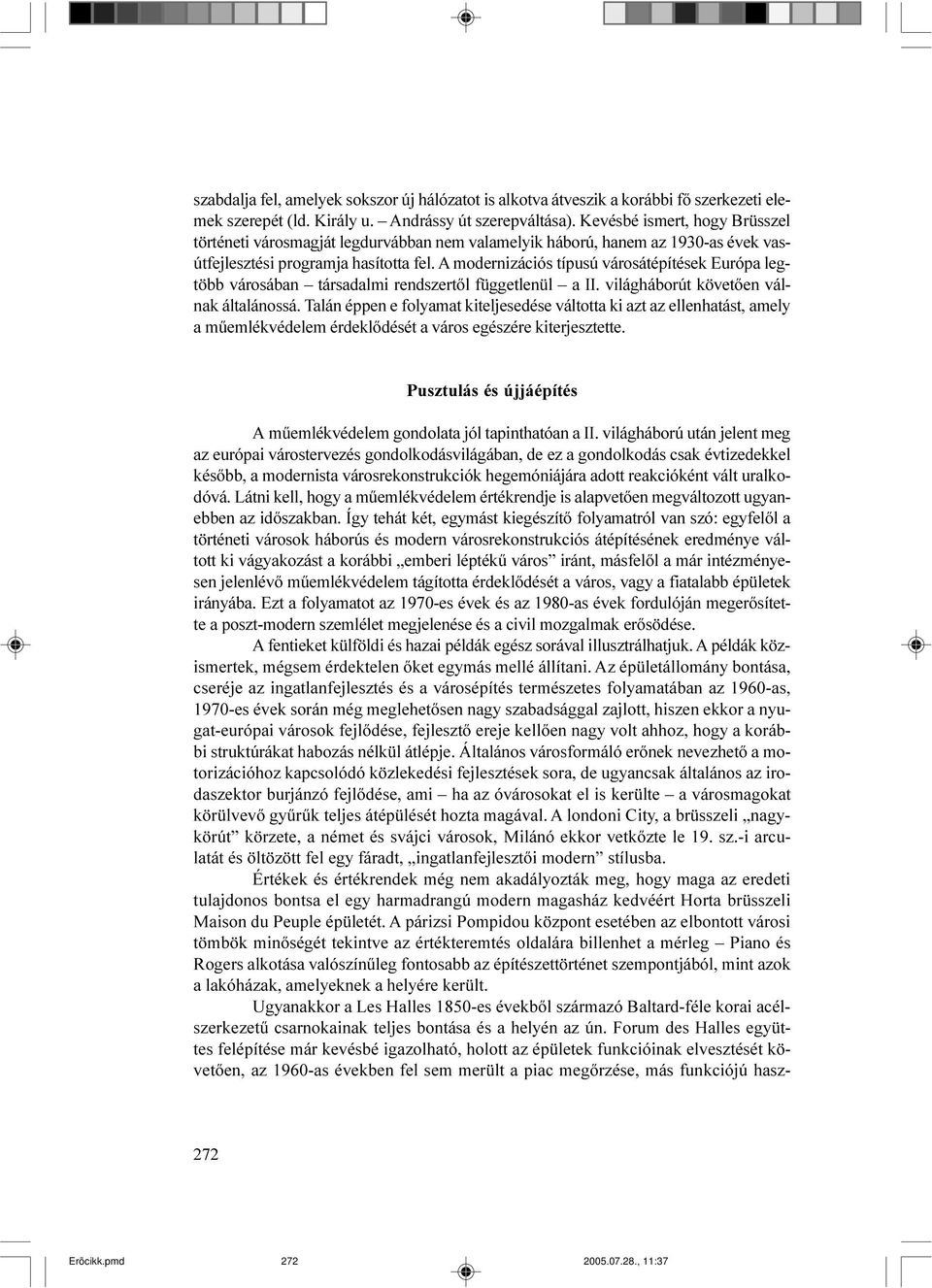 A modernizációs típusú városátépítések Európa legtöbb városában társadalmi rendszertõl függetlenül a II. világháborút követõen válnak általánossá.