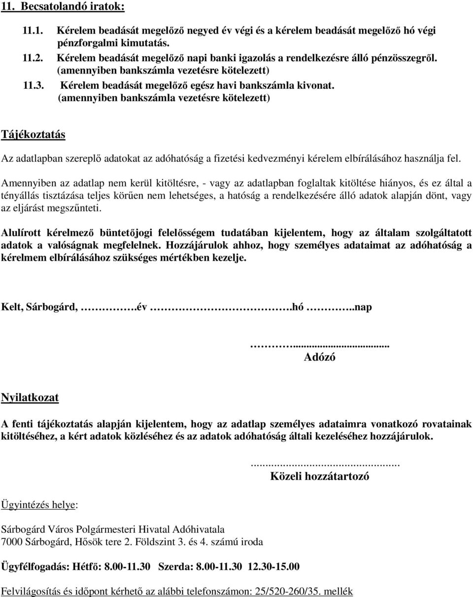 (amennyiben bankszámla vezetésre kötelezett) Tájékoztatás Az adatlapban szereplő adatokat az adóhatóság a fizetési kedvezményi kérelem elbírálásához használja fel.