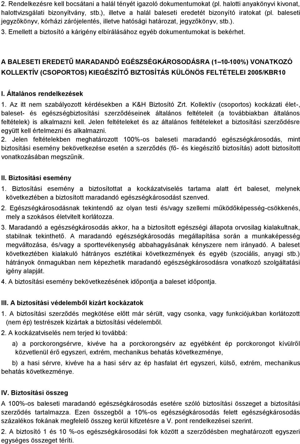 A BALESETI EREDETŰ MARADANDÓ EGÉSZSÉGKÁROSODÁSRA (1 10-100%) VONATKOZÓ KOLLEKTÍV (CSOPORTOS) KIEGÉSZÍTŐ BIZTOSÍTÁS KÜLÖNÖS FELTÉTELEI 2005/KBR10 I. Általános rendelkezések 1.