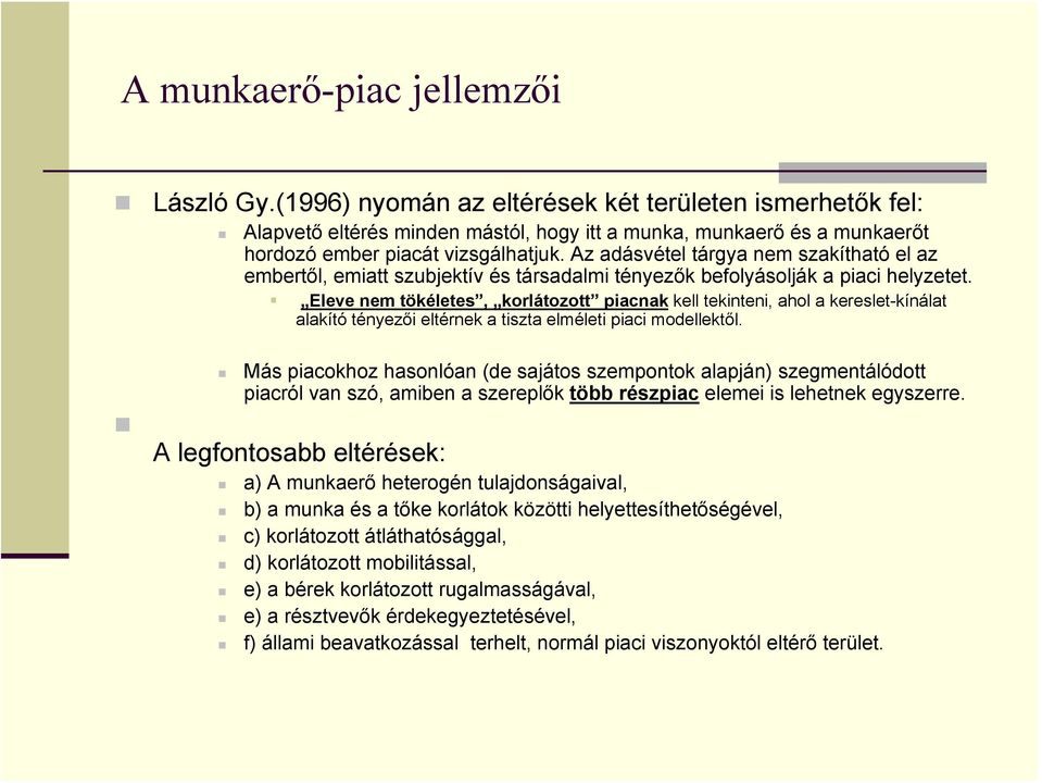 Az adásvétel tárgya nem szakítható el az embertől, emiatt szubjektív és társadalmi tényezők befolyásolják a piaci helyzetet.