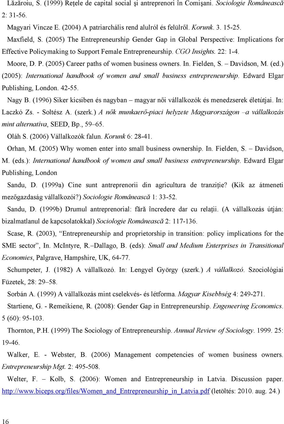 In. Fielden, S. Davidson, M. (ed.) (2005): International handbook of women and small business entrepreneurship. Edward Elgar Publishing, London. 42-55. Nagy B.