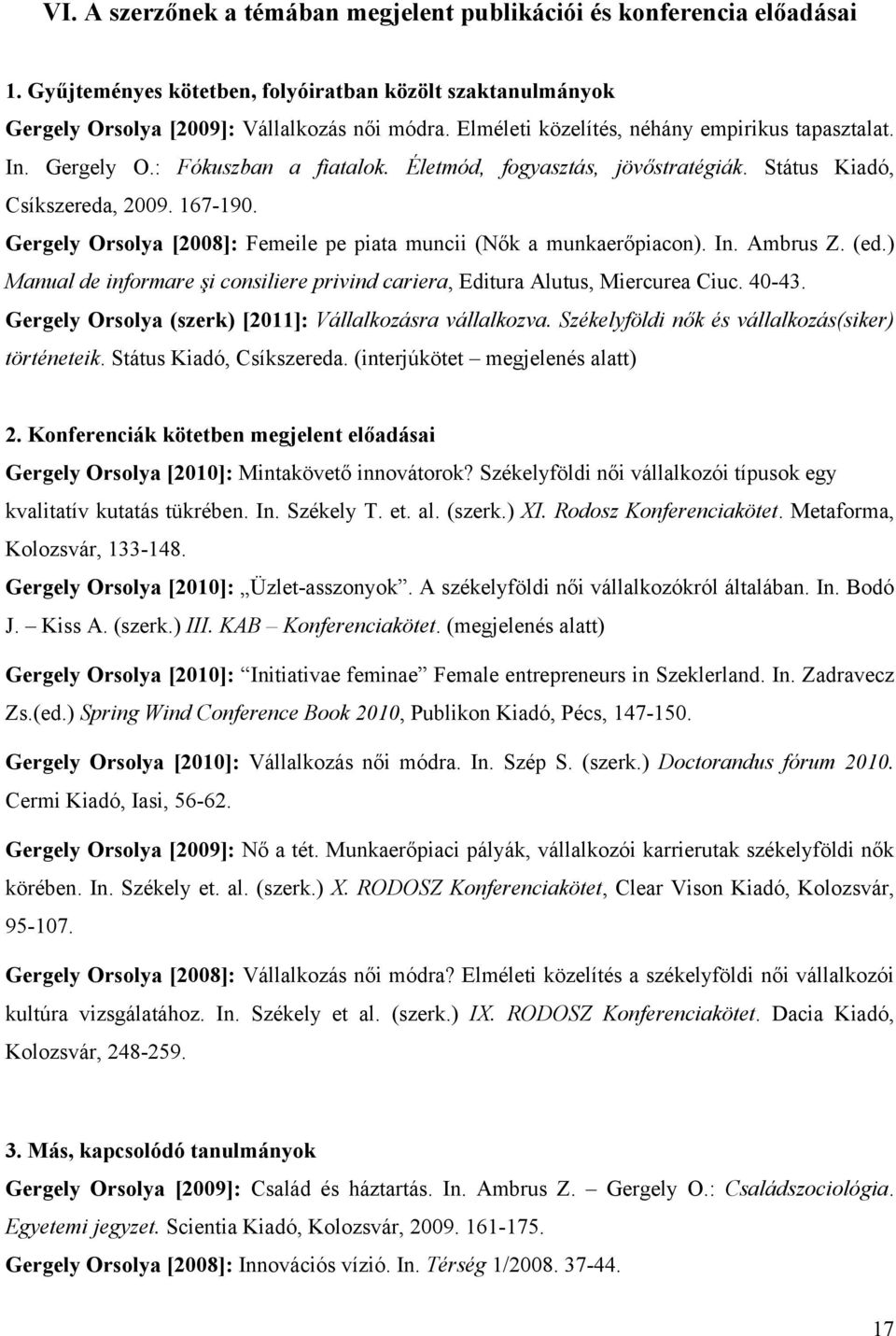 Gergely Orsolya [2008]: Femeile pe piata muncii (Nők a munkaerőpiacon). In. Ambrus Z. (ed.) Manual de informare şi consiliere privind cariera, Editura Alutus, Miercurea Ciuc. 40-43.