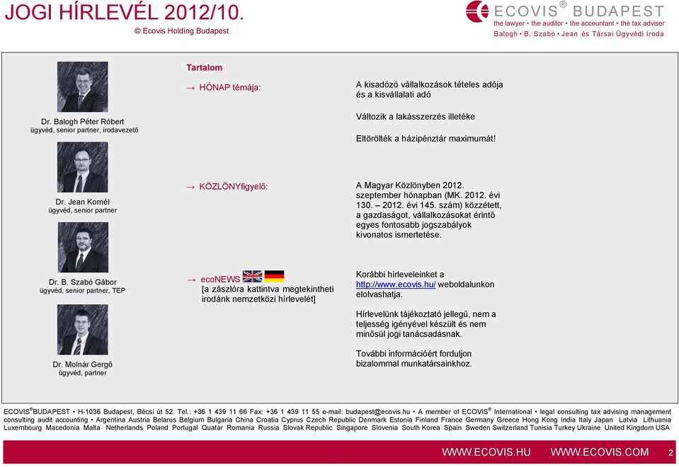 Jean Kornél ügyvéd, senior partner KÖZLÖNYfigyelő: A Magyar Közlönyben 2012. szeptember hónapban (MK. 2012. évi 130. 2012. évi 145.